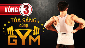 Tỏa sáng cùng GYM - Toàn cảnh diễn biến chính phần 1