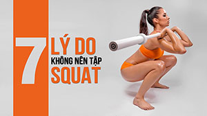 [TTGM] Có đến 7 lí do khuyên bạn không nên tập Squat