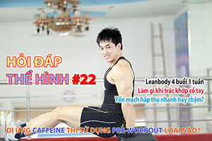 Hỏi đáp GYM 22 Dị ứng cafeine dùng pre-workout nào? Lean body 4 buổi 