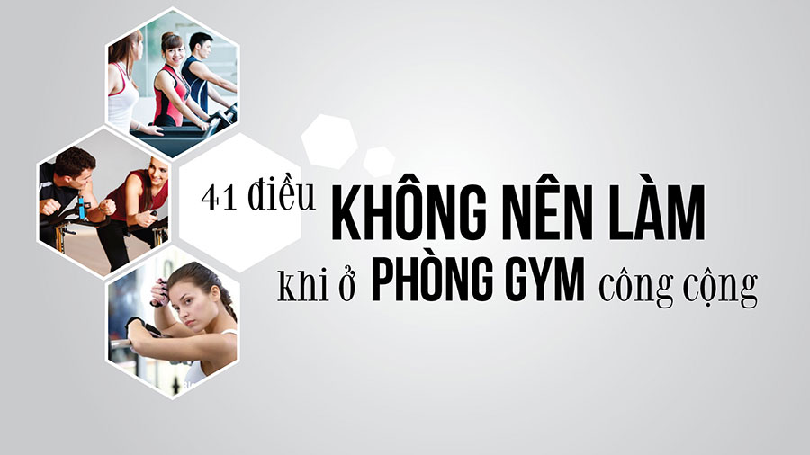 [TTGM] 41 điều không nên làm ở phòng tập gym cao cấp