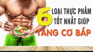 6 loại thực phẩm bổ sung tốt nhất để phát triển cơ bắp -THOL