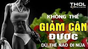 Không thể giảm cân ! - Nguyên nhân và cách giải quyết - THOL