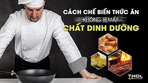 Cách nấu ăn sẽ ảnh hưởng đến dinh dưỡng trong thức ăn - THOL