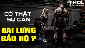 Lifting Belts - Có thực sự cần đeo đai lưng không ? - THOL