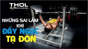 Những sai lầm nghiêm trọng khi đẩy tạ đòn tập ngực - THOL