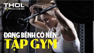 Gymer cần phải làm gì khi bị bệnh, có nên đi tậm gym? - THOL