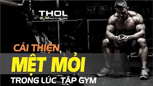 Cách đập tan sự mệt mỏi, không sung sức khi tập luyện - THOL