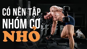 Tập luyện các nhóm cơ nhỏ - Lãng phí thời gian Gymer - THOL