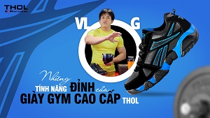 Vlog DN - Những tính năng đỉnh của giày tập Gym cao cấp THOL