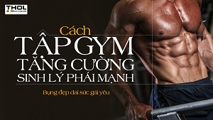 Vlog DN - Cách tập Gym có 6 múi, tăng cường sinh lí đàn ông