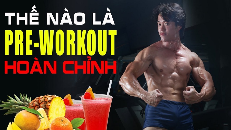 Pre-workout hoàn chỉnh Cách chọn supplement hiệu quả phù hợp