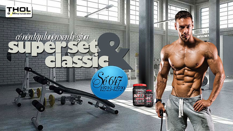 Hỏi đáp thể hình 647 - Superset kết hợp Classic có hiệu quả? - THOL