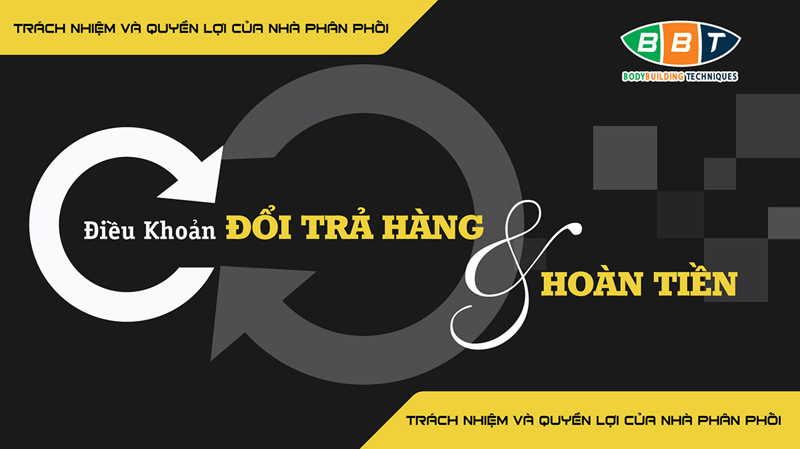 Quy định đổi trả hàng hoàn tiền khi mua hàng BBT - Trách nhiệm đại lý