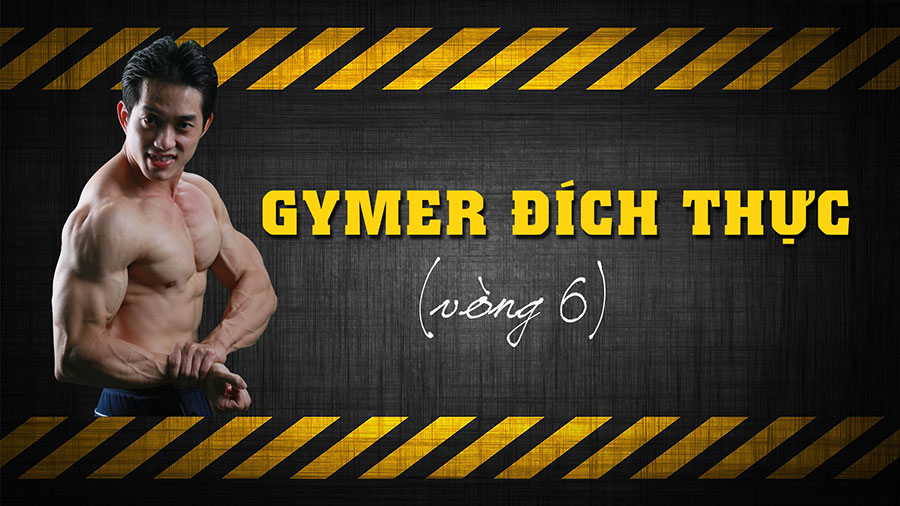 THOL đã có kịch bản vòng 6 cuộc thi GYMER ĐÍCH THỰC