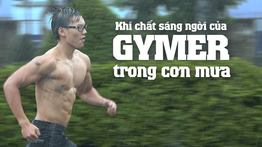 [Real Gymer 5] Khí chất sáng ngời của Gymer trong cơn mưa