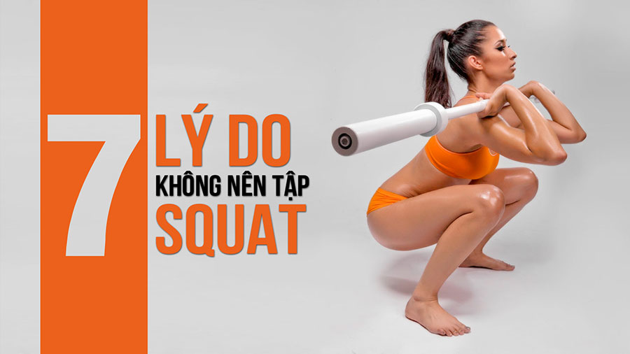 [TTGM] Có đến 7 lí do khuyên bạn không nên tập Squat