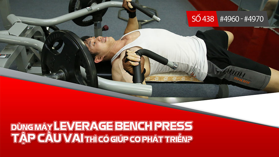 Dùng máy Leverage Bench Press tập cầu vai thì cơ phát triển?