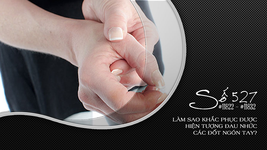 Làm sao khắc phục được hiện tượng đau nhức các đốt ngón tay?