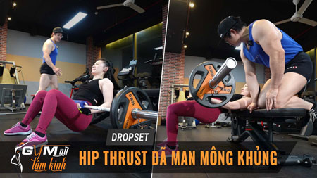 DROPSET Hips Thrust hủy diệt cơ mông kinh khủng dã man nhất