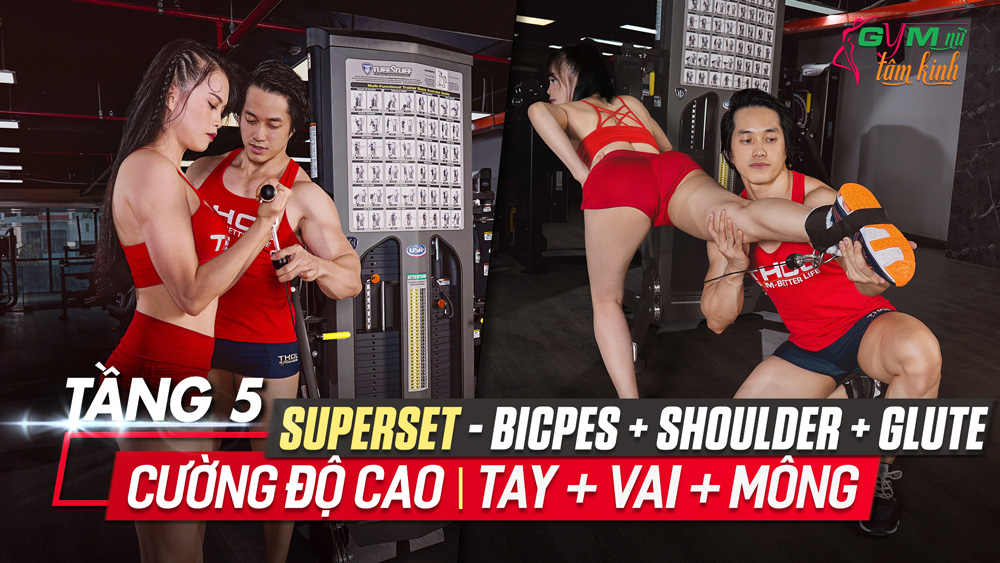 Hướng dẫn superset độ mông to căng, tay vai săn chắc gym nữ lv5