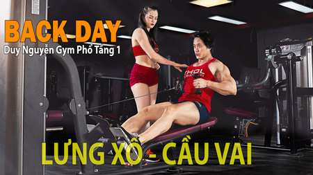 Duy NGuyễn Gym Phổ tầng 1: BACK DAY: LƯNG XÔ CẦU VAI