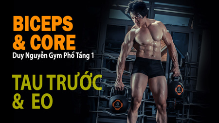 Duy NGuyễn Gym Phổ tầng 1: NGÀY 6: TAY TRƯỚC – EO (CORE) – UPPER BODY