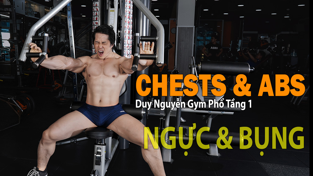 Duy NGuyễn Gym Phổ tầng 1: CHEST & ABS: NGỰC – BỤNG