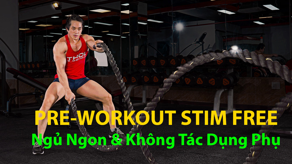 Stim Free Pre-workout không kích thích mấy ngủ an toàn gymer