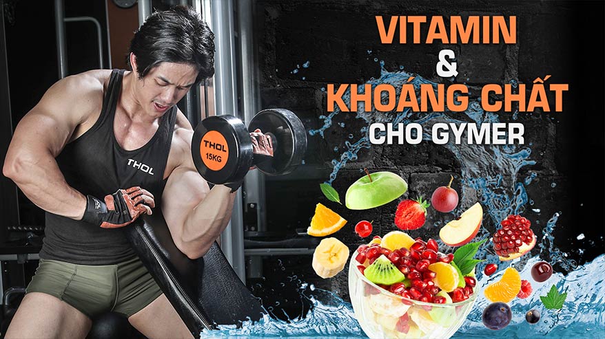 Vitamin và những khoáng chất không thể thiếu đối với gymer