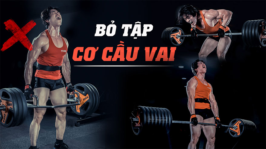 Bỏ tập cơ câu vai và những động tác liên quan - Duy Nguyễn - THOL