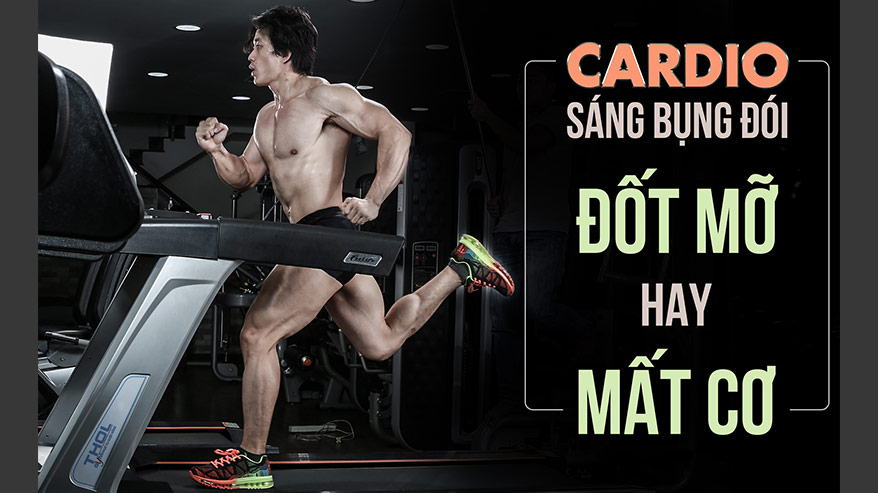 Cardio buối sáng lúc bụng đói, đốt mỡ nhiều hơn hay mất cơ bắp