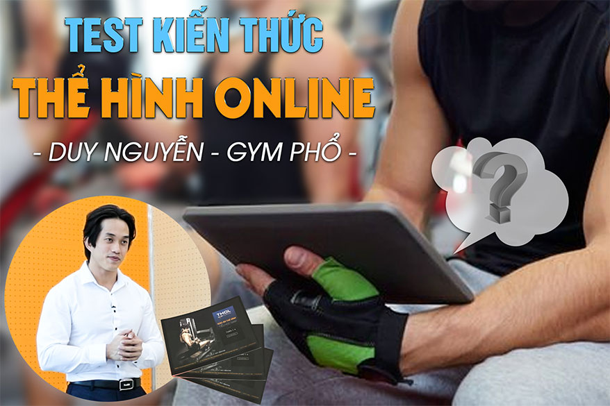 Test kiến thức thể hình online tuyển PT - Duy Nguyễn gym phổ