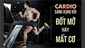 Cardio buối sáng lúc bụng đói, đốt mỡ nhiều hơn hay mất cơ bắp